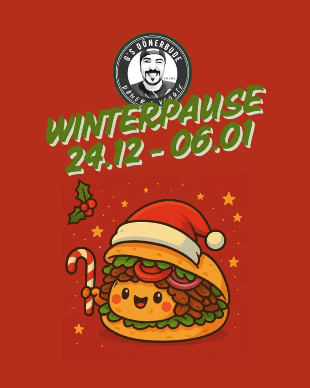 Liebe Gäste, Kunden, Dönerfans und Dönerliebhaber, auch wir gönnen uns eine kleine Weihnachtspause und haben vom 24.12.2025 bis einschließlich 06.01.2026 geschlossen.

Ab dem 07.01.2026 sind wir wieder wie gewohnt voller Energie für euch da!

Wir wünschen allen, die wir in diesem Jahr nicht mehr sehen, wunderschöne, besinnliche Feiertage und einen guten Rutsch ins neue Jahr.

Genießt die Zeit mit euren Liebsten!
Euer G’s Dönerbuden Team