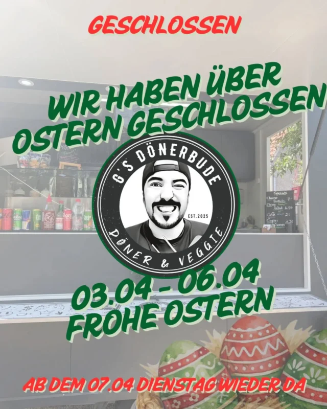 Liebe Leut ✨

über Ostern 🐣 gönnen wir uns eine kleine Pause und unsere Dönerbude bleibt geschlossen 🌯❌

Ab dem 07.04. sind wir wieder wie gewohnt für euch da 💪🔥

Bis dahin – genießt die Feiertage 🐰🌸
Euer G’s Dönerbuden Team ❤️